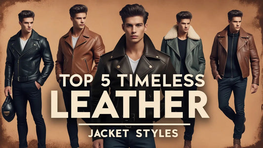 Top 5 Timeless Leather Jacket Styles You Should Own